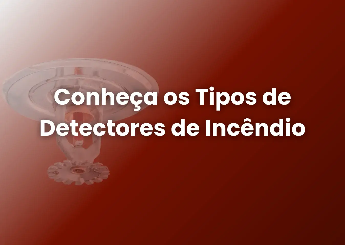 Conheça os Tipos de Detectores de Incêndio