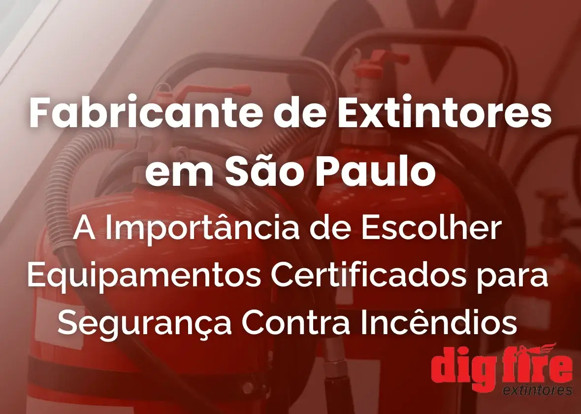 A Importância de uma Fabricante de Extintores em São Paulo para Segurança Contra Incêndios