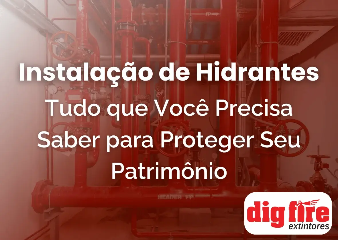 Instalação de Hidrantes: Tudo que Você Precisa Saber para Proteger Seu Patrimônio