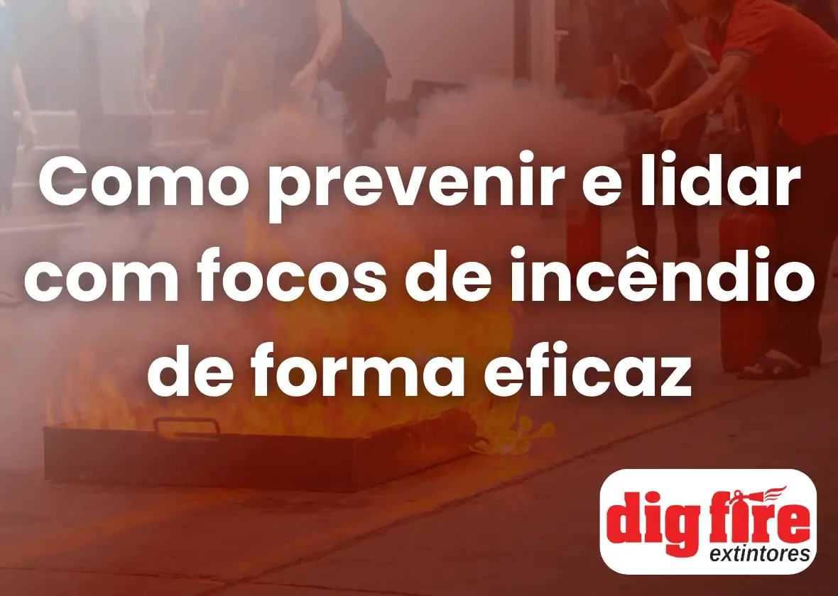 Como prevenir e lidar com focos de incêndio de forma eficaz