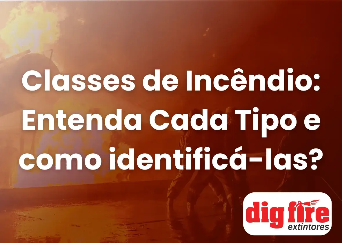 Classes de Incêndio: Entenda Cada Tipo e como identificá-las?