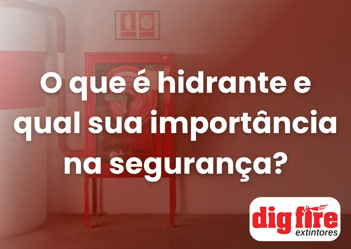 O que é hidrante e qual sua importância na segurança?