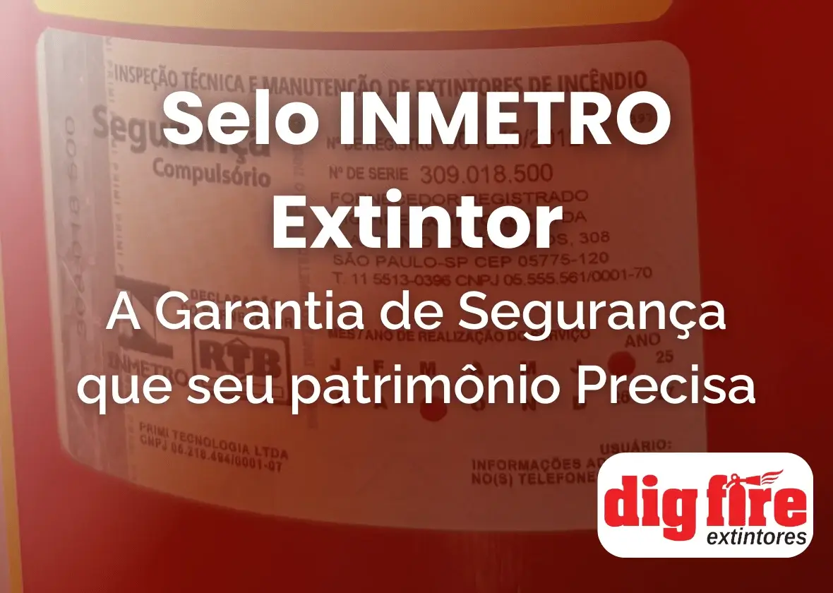 Selo INMETRO Extintor: A Garantia de Segurança que seu patrimônio Precisa