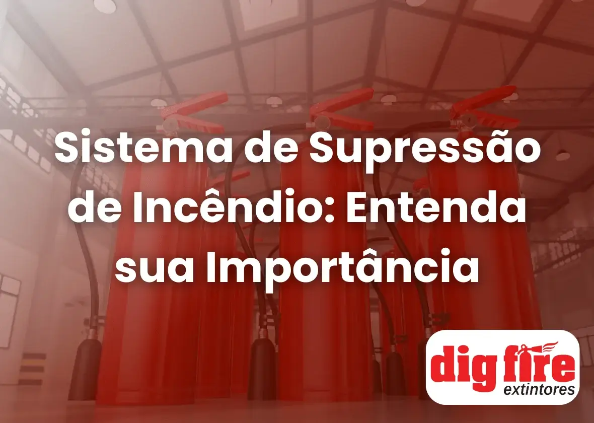 Sistema de Supressão de Incêndio: Entenda sua Importância