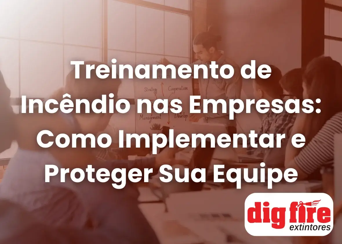 Treinamento de Incêndio nas Empresas: Como Implementar e Proteger Sua Equipe