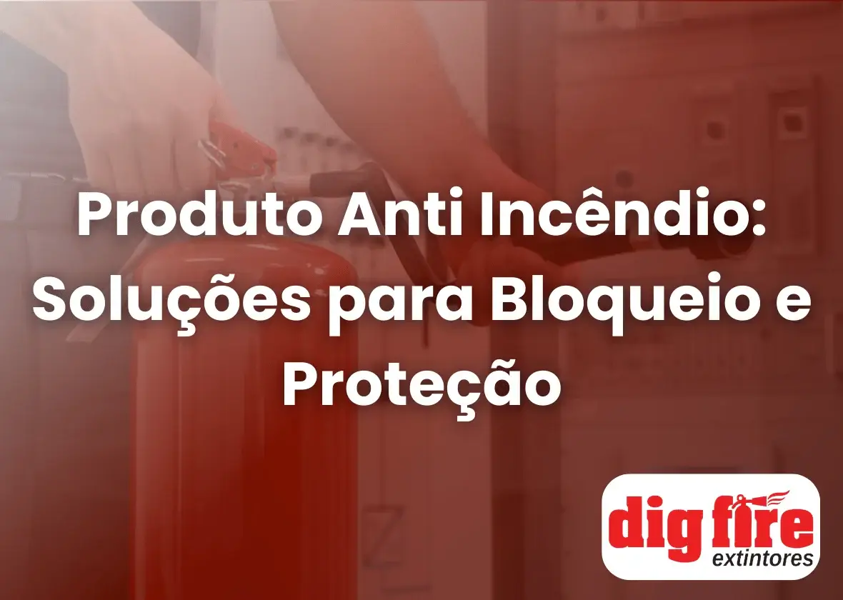 Produto Anti Incêndio: Soluções para Bloqueio e Proteção