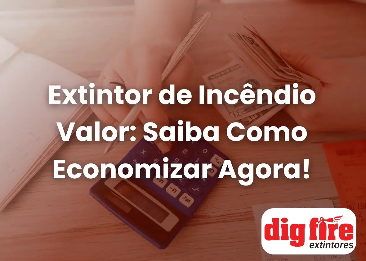 Extintor de Incêndio Valor: Saiba Como Economizar Agora!