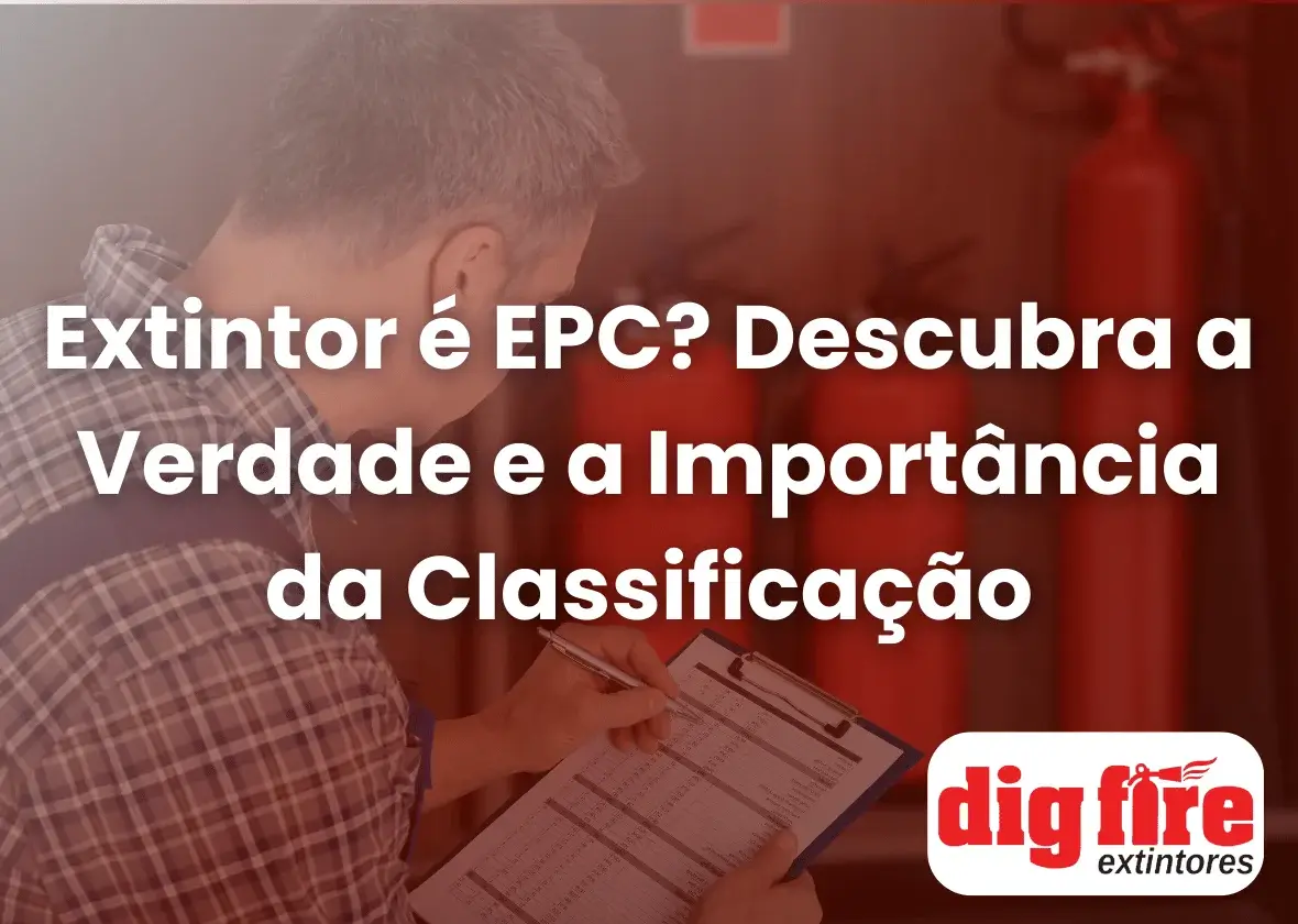 Extintor é EPC? Descubra a Verdade e a Importância da Classificação