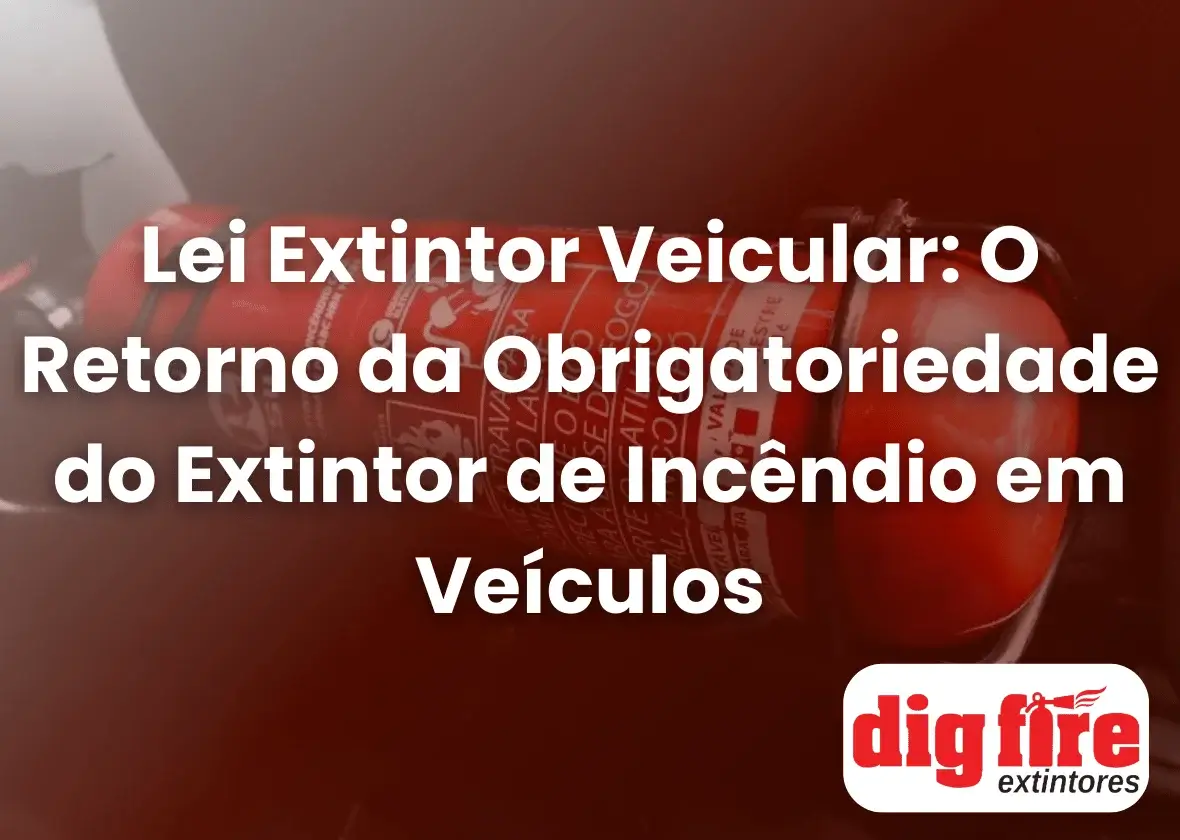 Lei Extintor Veicular: O Retorno da Obrigatoriedade do Extintor de Incêndio em Veículos