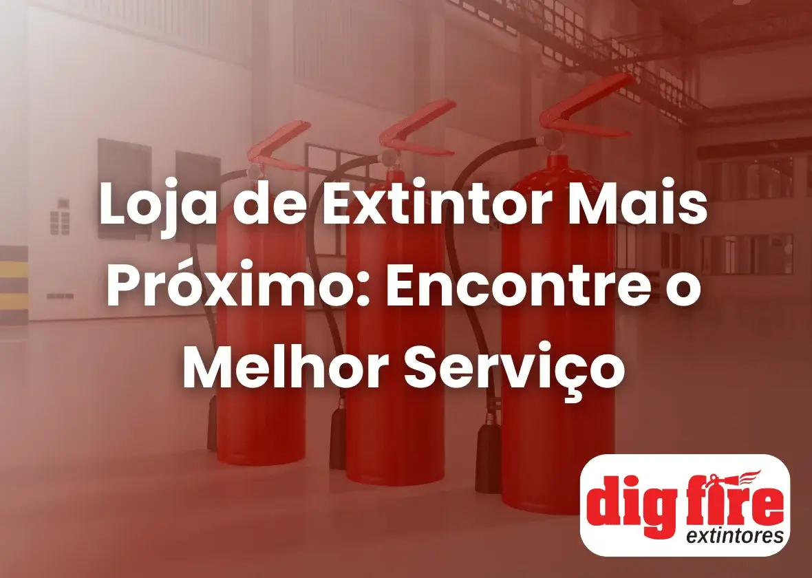 Loja de Extintor Mais Próximo: Encontre o Melhor Serviço