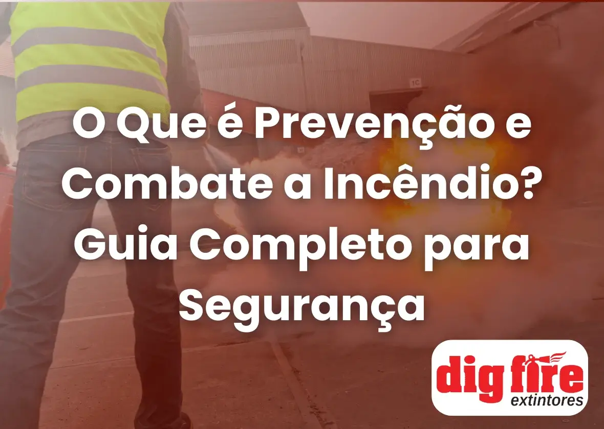 O Que é Prevenção e Combate a Incêndio? Guia Completo para Segurança