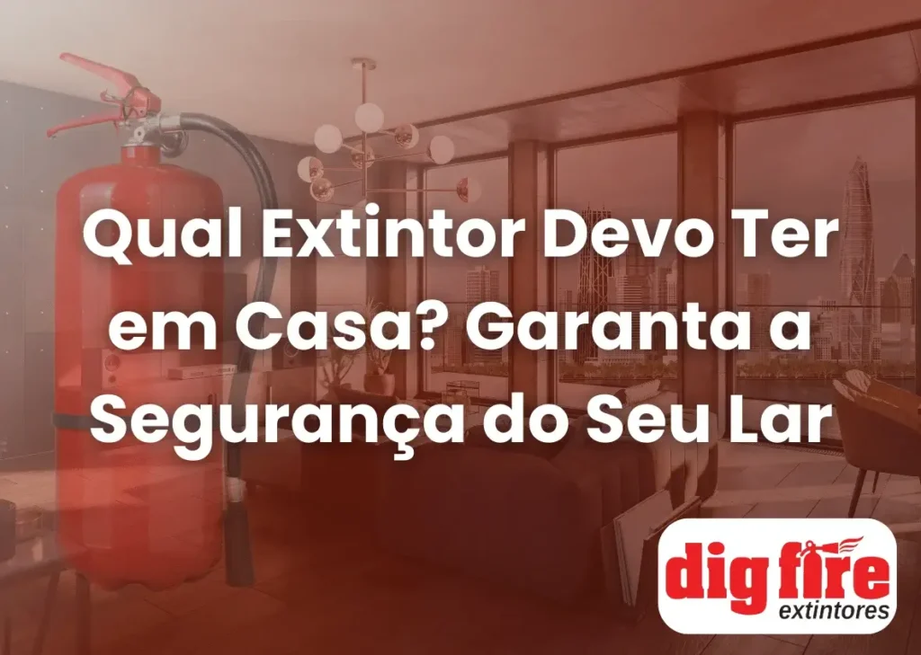 Qual Extintor Devo Ter em Casa