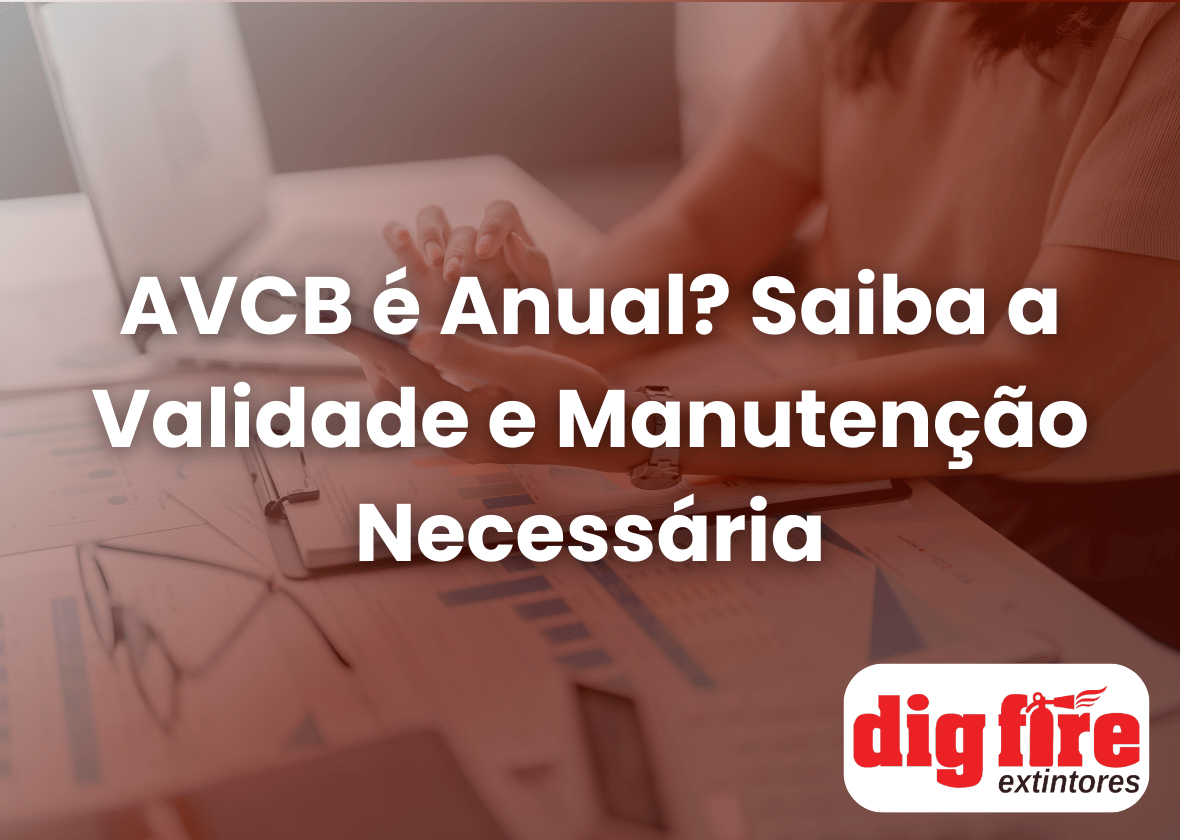 AVCB é Anual? Saiba a Validade e Manutenção Necessária