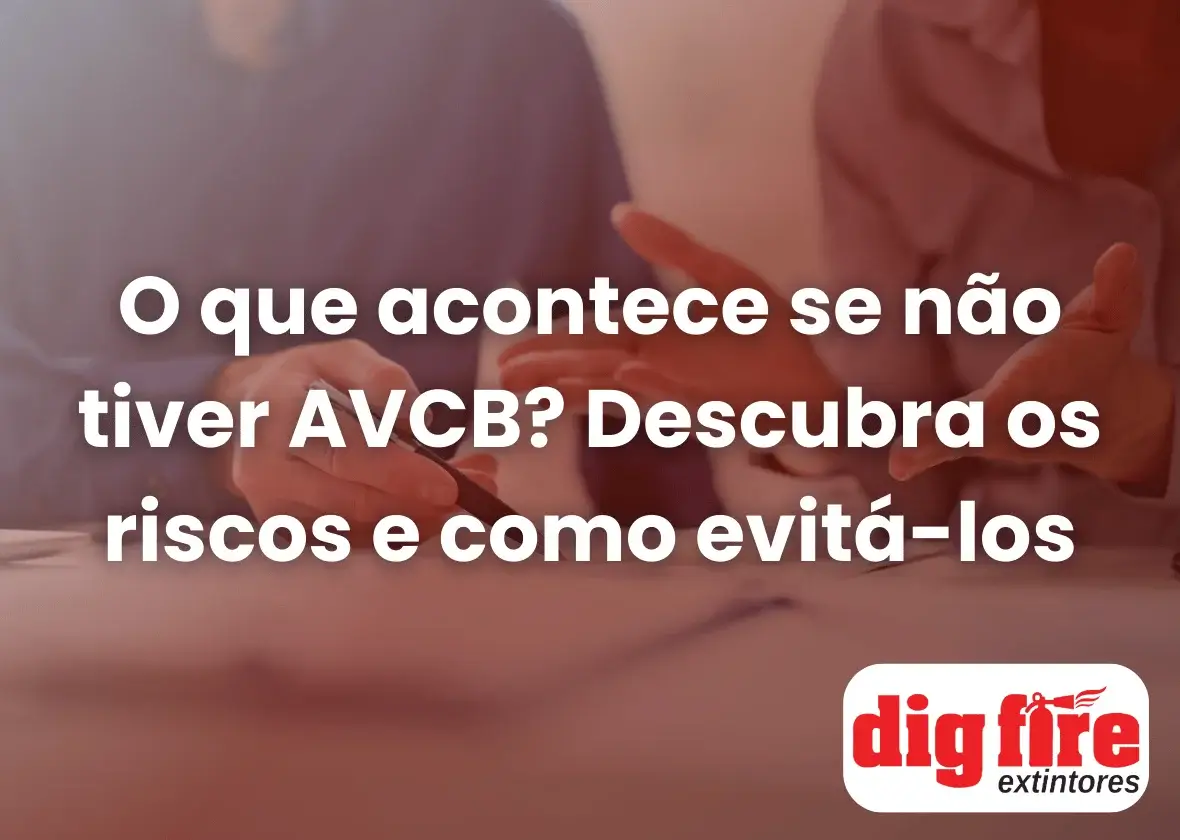 O que acontece se não tiver AVCB? Descubra os riscos e como evitá-los