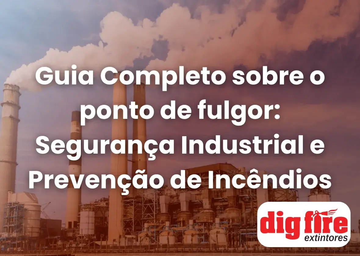 Guia Completo sobre o Ponto de fulgor: Segurança Industrial e Prevenção de Incêndios