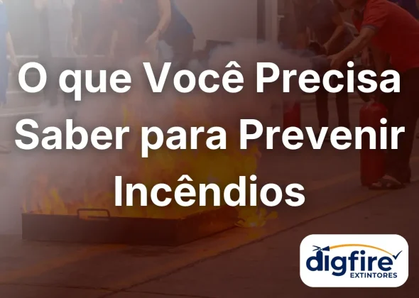 O que Você Precisa Saber para Prevenir Incêndios