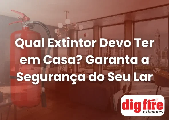 Qual Extintor Devo Ter em Casa